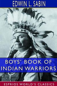 Cover image for Boys' Book of Indian Warriors and Heroic Indian Women (Esprios Classics)