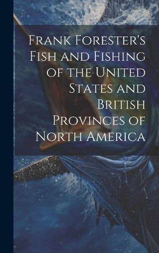 Cover image for Frank Forester's Fish and Fishing of the United States and British Provinces of North America