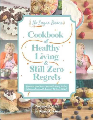 Cover image for No Sugar Baker's Cookbook of Healthy Living & Still Zero Regrets!