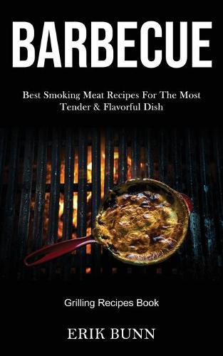 Cover image for Barbeque: Best Smoking Meat Recipes For The Most Tender & Flavorful Dish (Grilling Recipes Book)