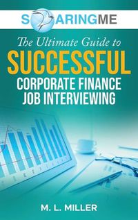 Cover image for SoaringME The Ultimate Guide to Successful Corporate Finance Job Interviewing