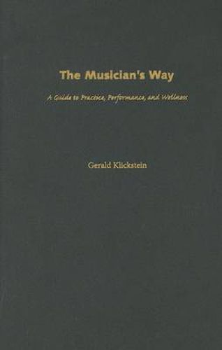 Cover image for The Musician's Way: A Guide to Practice, Performance, and Wellness