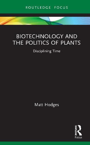 Cover image for Biotechnology and the Politics of Plants: Disciplining Time