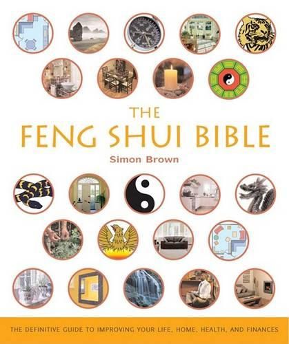 Cover image for The Feng Shui Bible: The Definitive Guide to Improving Your Life, Home, Health, and Finances Volume 4
