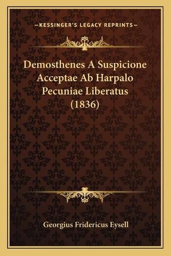 Cover image for Demosthenes a Suspicione Acceptae AB Harpalo Pecuniae Liberatus (1836)