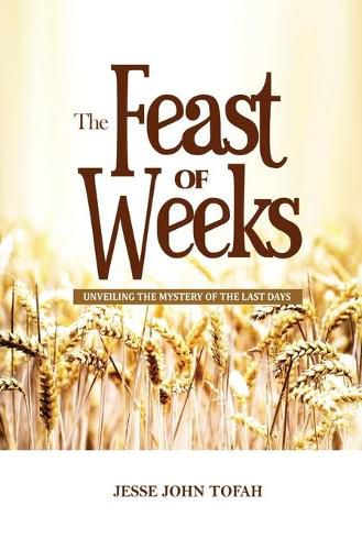 Cover image for The Feast of Weeks: Unveiling the mystery of the last days