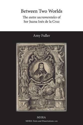 Cover image for Between Two Worlds: The autos sacramentales of Sor Juana Ines de la Cruz