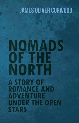 Cover image for Nomads of the North: A Story of Romance and Adventure Under the Open Stars