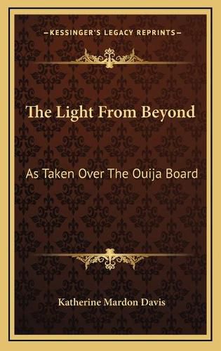 The Light from Beyond: As Taken Over the Ouija Board