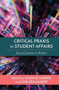 Cover image for Critical Praxis in Student Affairs: Social Justice in Action