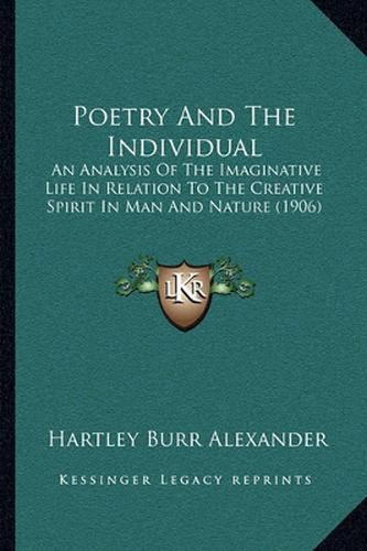 Poetry and the Individual: An Analysis of the Imaginative Life in Relation to the Creative Spirit in Man and Nature (1906)