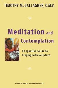 Cover image for Meditation and Contemplation: An Ignatian Guide to Praying with Scripture