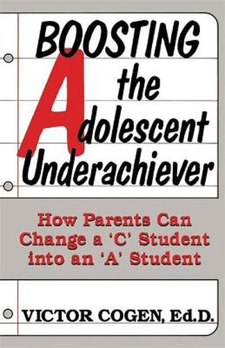 Cover image for Boosting the Adolescent Underachiever: How Parents Can Change a C Student into an A Student