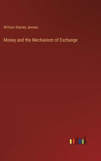 Cover image for Money and the Mechanism of Exchange