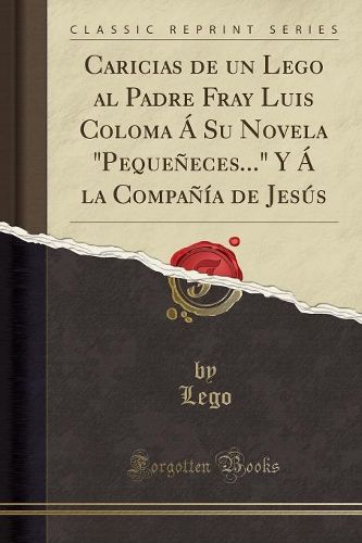 Cover image for Caricias de Un Lego Al Padre Fray Luis Coloma   Su Novela  peque eces...  Y   La Compa  a de Jes s (Classic Reprint)