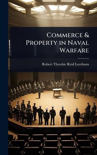Cover image for Commerce & Property in Naval Warfare