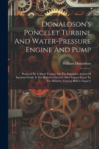 Donaldson's Poncelet Turbine And Water-pressure Engine And Pump