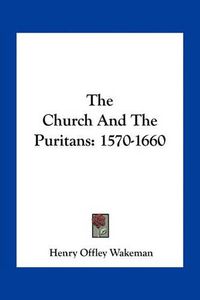 Cover image for The Church and the Puritans: 1570-1660