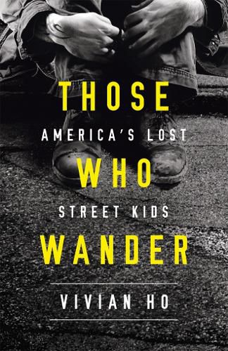 Cover image for Those Who Wander: America's Lost Street Kids