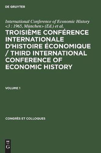 Cover image for Troisieme Conference Internationale d'Histoire Economique / Third International Conference of Economic History. Volume 1