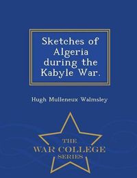 Cover image for Sketches of Algeria During the Kabyle War. - War College Series