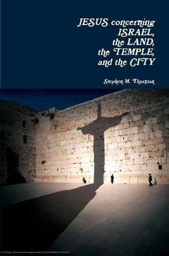 Cover image for Jesus Concerning Israel, the Land, the Temple, and the City