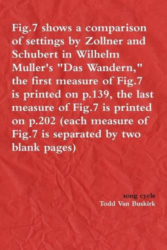 Fig.7 shows a comparison of settings by Zollner and Schubert in Wilhelm Muller's "Das Wandern," the first measure of Fig.7 is printed on p.139, the last measure of Fig.7 is printed on p.202 (each measure of Fig.7 is separated by two blank pages)