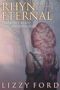 Cover image for Rhyn Eternal Volume Two: Darkyn's Mate, the Underworld