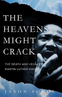Cover image for The Heavens Might Crack: The Death and Legacy of Martin Luther King Jr.