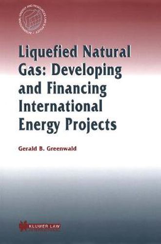 Cover image for Liquefied Natural Gas: Developing and Financing International  Energy Projects: Developing and Financing International Energy Projects