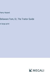 Cover image for Delaware Tom, Or, The Traitor Guide