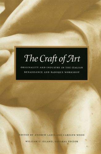 Cover image for The Craft of Art: Originality and Industry in the Italian Renaissance and Baroque Workshop