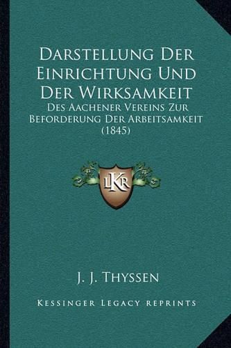 Cover image for Darstellung Der Einrichtung Und Der Wirksamkeit: Des Aachener Vereins Zur Beforderung Der Arbeitsamkeit (1845)