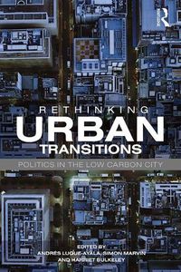 Cover image for Rethinking Urban Transitions: Politics in the Low Carbon City