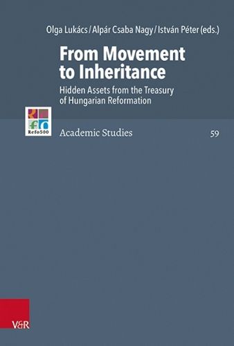 Cover image for From Movement to Inheritance: Hidden Assets from the Treasury of Hungarian Reformation