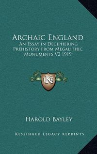 Cover image for Archaic England: An Essay in Deciphering Prehistory from Megalithic Monuments V2 1919