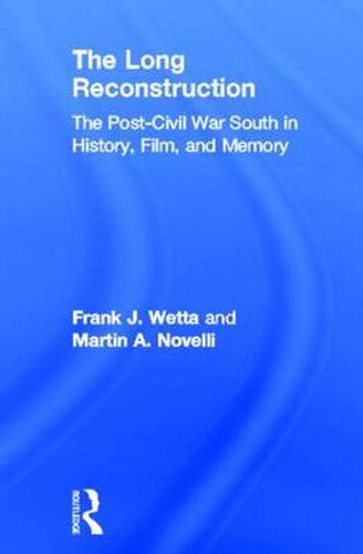 Cover image for The Long Reconstruction: The Post-Civil War South in History, Film, and Memory