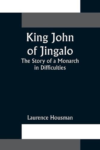 Cover image for King John of Jingalo: The Story of a Monarch in Difficulties