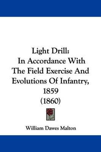 Cover image for Light Drill: In Accordance With The Field Exercise And Evolutions Of Infantry, 1859 (1860)