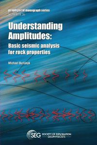 Cover image for Understanding Amplitudes: Basic Seismic Analysis for Rock Properties