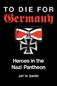 Cover image for To Die for Germany: Heroes in the Nazi Pantheon