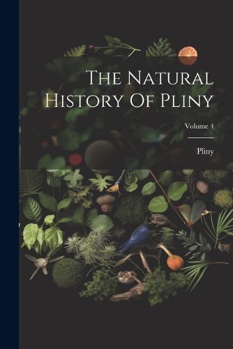 The Natural History Of Pliny; Volume 4