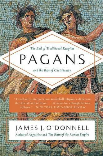 Cover image for Pagans: The End of Traditional Religion and the Rise of Christianity