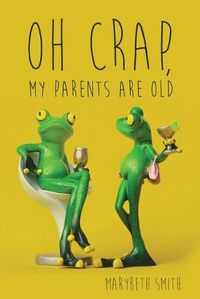 Cover image for Oh Crap, My Parents Are Old