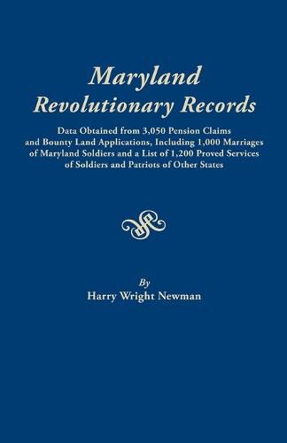 Maryland Revolutionary Records. Data obtained from 3,050 pension claims and bounty land applications, including 1,000 marriages of Maryland soldiers and a list of 1,200 proved services of soldiers and patriots of other states