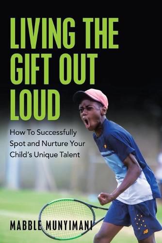 Cover image for Living the Gift out Loud: How to Successfully Spot and Nurture Your Child's Unique Talent