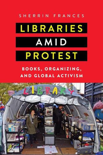 Cover image for Libraries amid Protest: Books, Organizing, and Global Activism