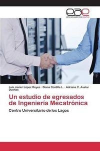 Cover image for Un estudio de egresados de Ingenieria Mecatronica