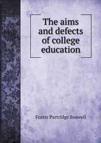 Cover image for The aims and defects of college education