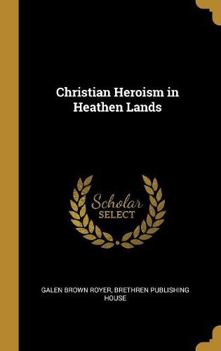 Cover image for Christian Heroism in Heathen Lands